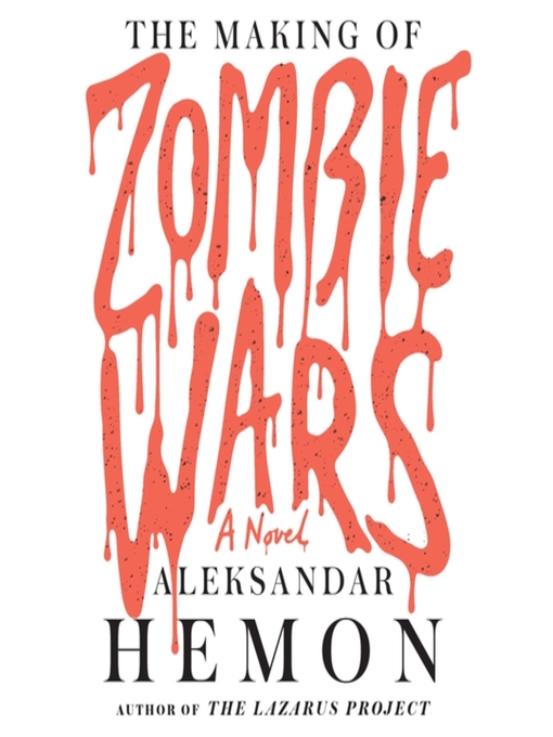 Title details for The Making of Zombie Wars by Aleksandar Hemon - Available